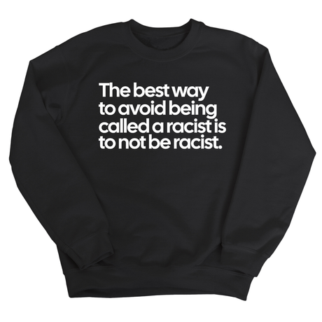 The Best Way to Avoid Being Called a Racist Is to Not Be a Racist Unisex Sweatshirt-Sweatshirt-The Original God Ain't Petty But I Am