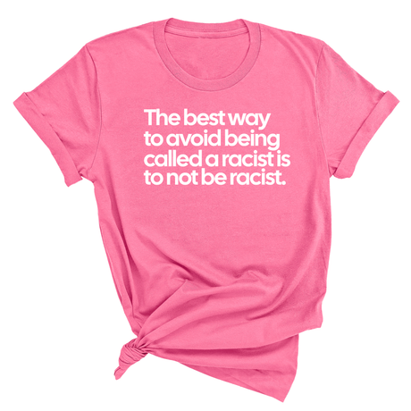 The Best Way to Avoid Being Called a Racist Is to Not Be a Racist Unisex Tee-T-Shirt-The Original God Ain't Petty But I Am