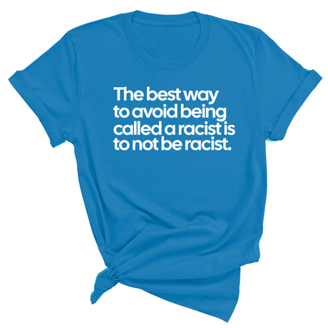 The Best Way to Avoid Being Called a Racist Is to Not Be a Racist Unisex Tee-T-Shirt-The Original God Ain't Petty But I Am