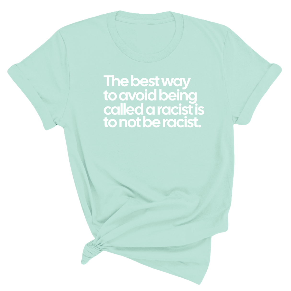The Best Way to Avoid Being Called a Racist Is to Not Be a Racist Unisex Tee-T-Shirt-The Original God Ain't Petty But I Am