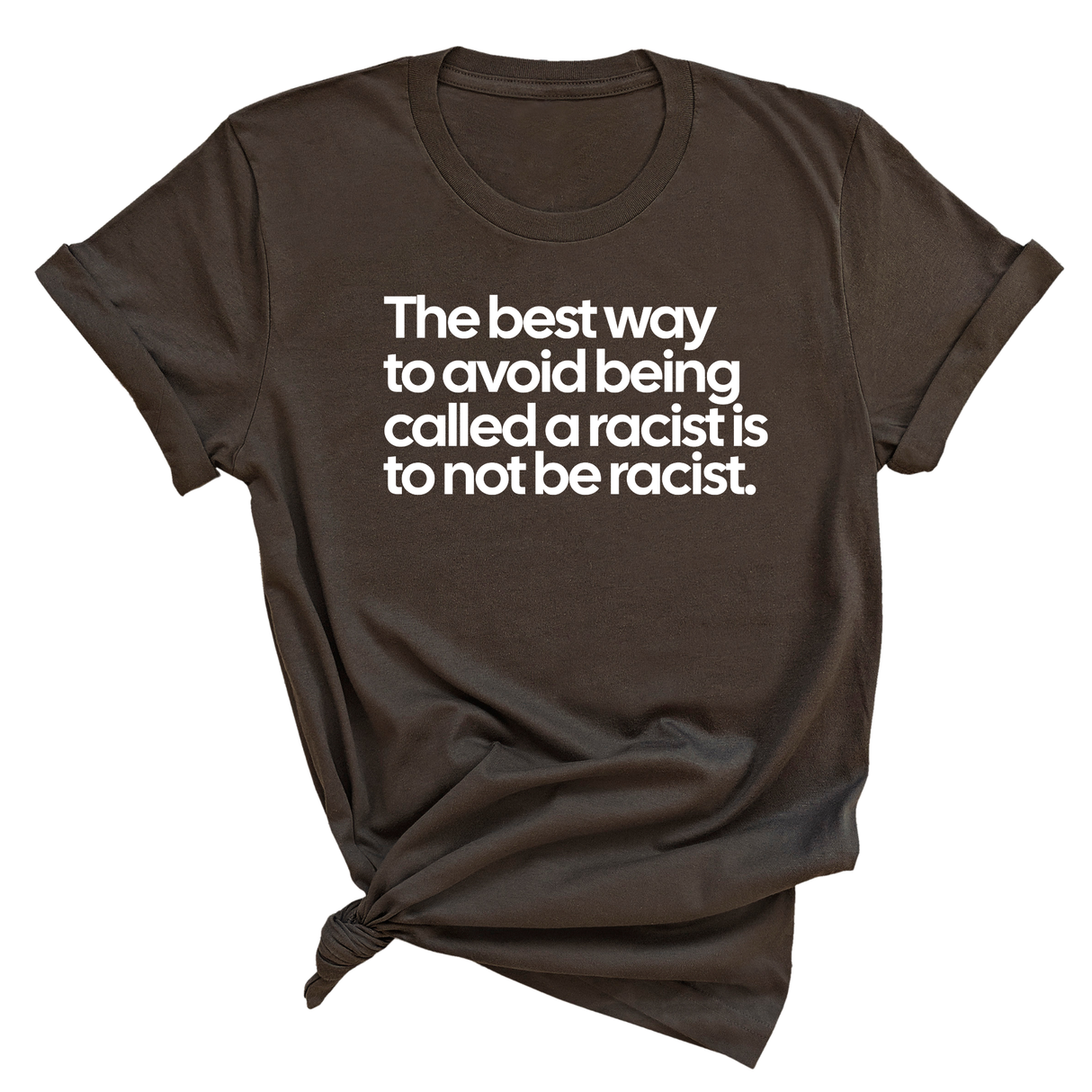 The Best Way to Avoid Being Called a Racist Is to Not Be a Racist Unisex Tee-T-Shirt-The Original God Ain't Petty But I Am