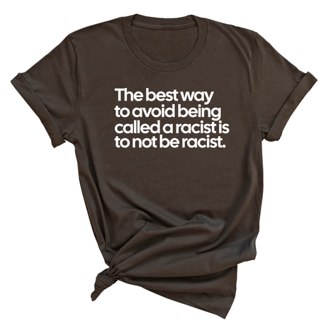 The Best Way to Avoid Being Called a Racist Is to Not Be a Racist Unisex Tee-T-Shirt-The Original God Ain't Petty But I Am