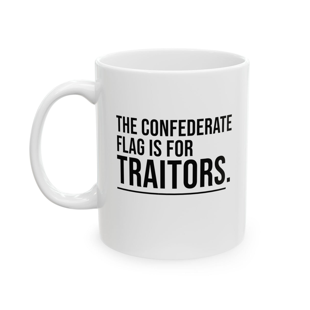 The Confederate Flag Is for Traitors Mug 11oz (White & Black)-Mug-The Original God Ain't Petty But I Am