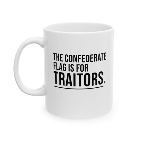 The Confederate Flag Is for Traitors Mug 11oz (White & Black)-Mug-The Original God Ain't Petty But I Am