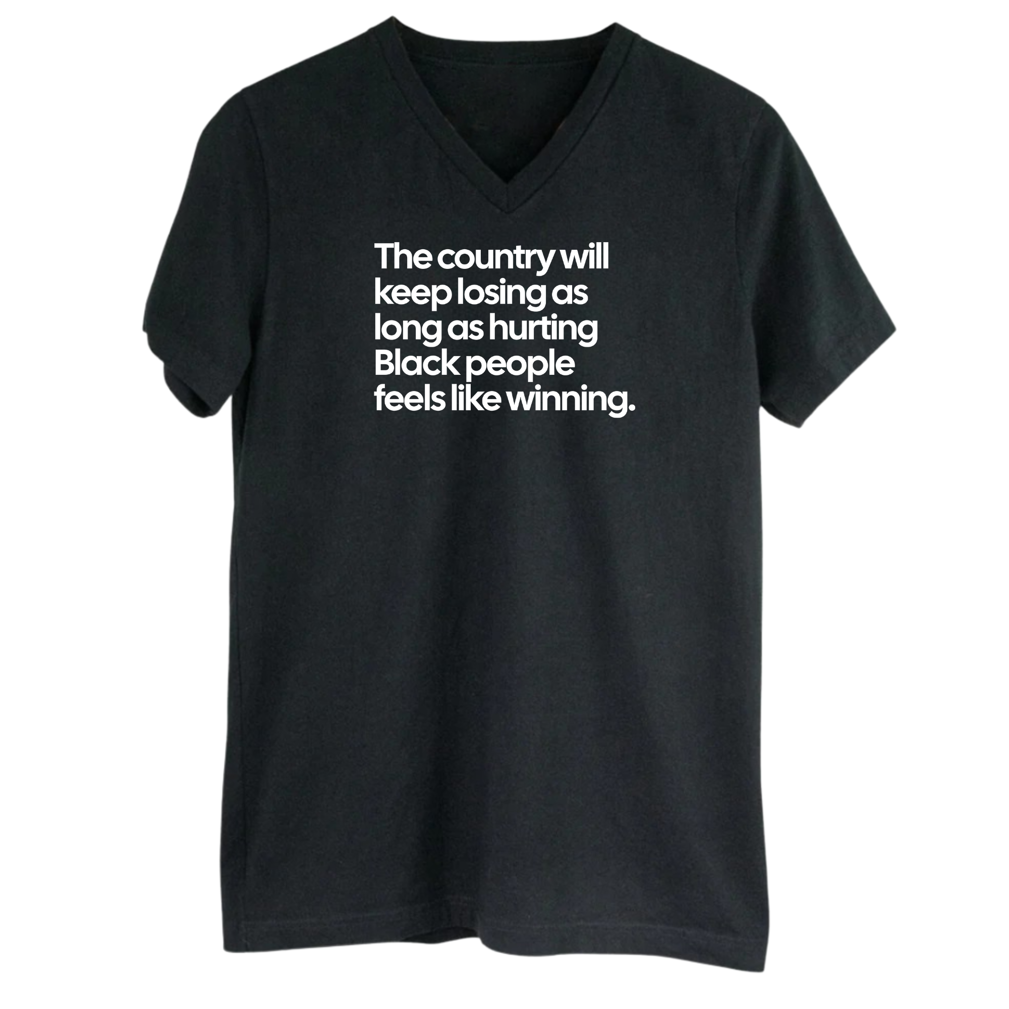 The Country Will Keep Losing as Long as Hurting Black People Feels Like Winning *BLACK V-NECK* Unisex Tee-T-Shirt-The Original God Ain't Petty But I Am