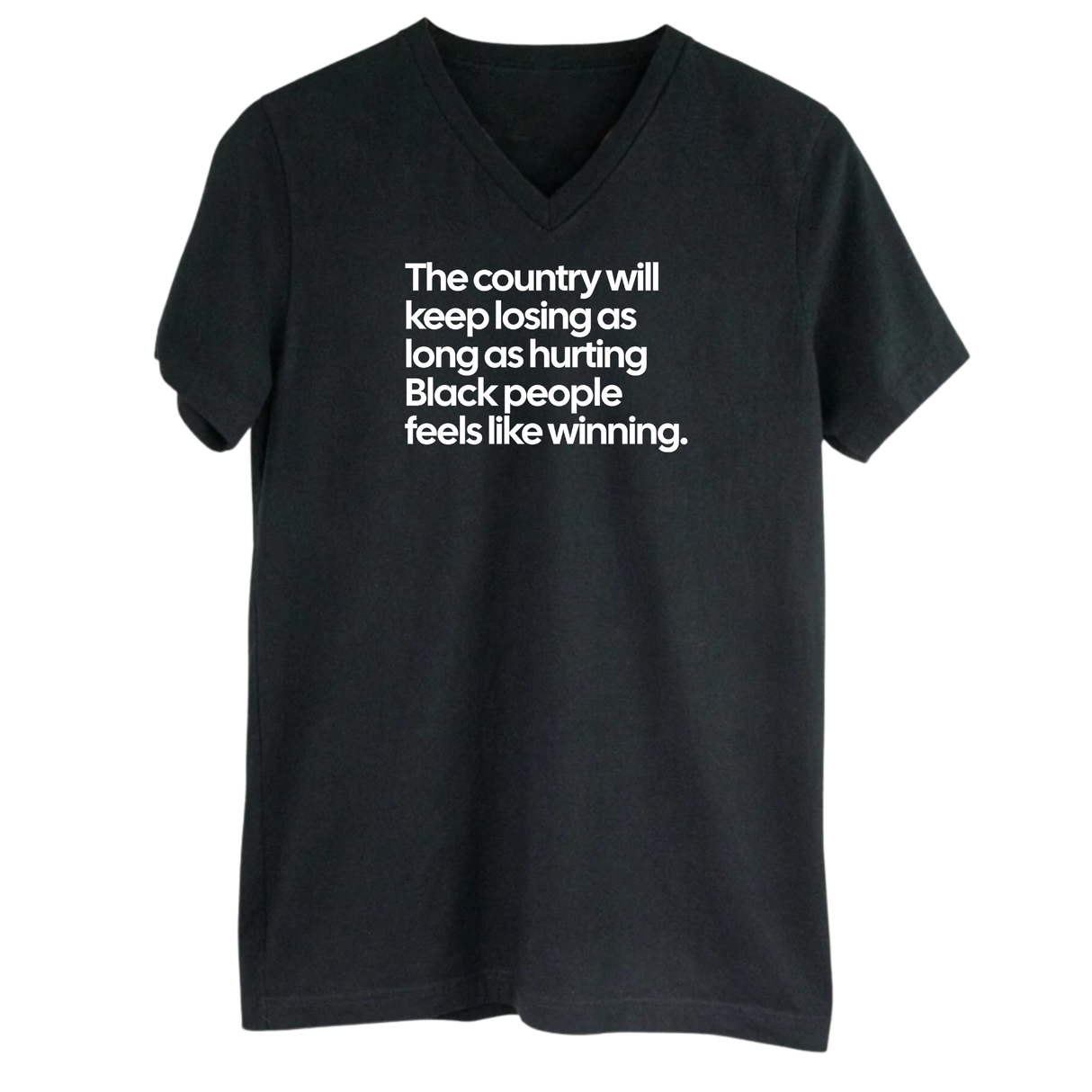 The Country Will Keep Losing as Long as Hurting Black People Feels Like Winning *BLACK V-NECK* Unisex Tee-T-Shirt-The Original God Ain't Petty But I Am