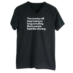 The Country Will Keep Losing as Long as Hurting Black People Feels Like Winning *BLACK V-NECK* Unisex Tee-T-Shirt-The Original God Ain't Petty But I Am