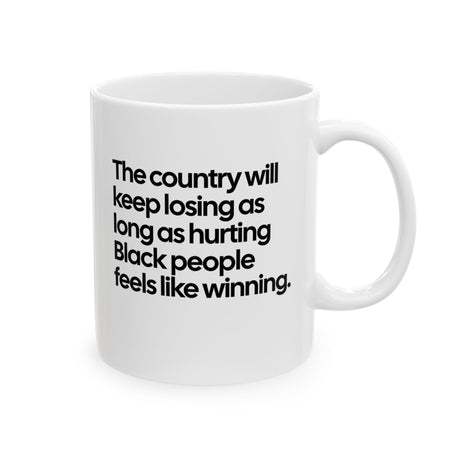 The Country Will Keep Losing as Long as Hurting Black People Feels Like Winning Mug 11oz (White & Black)-Mug-The Original God Ain't Petty But I Am