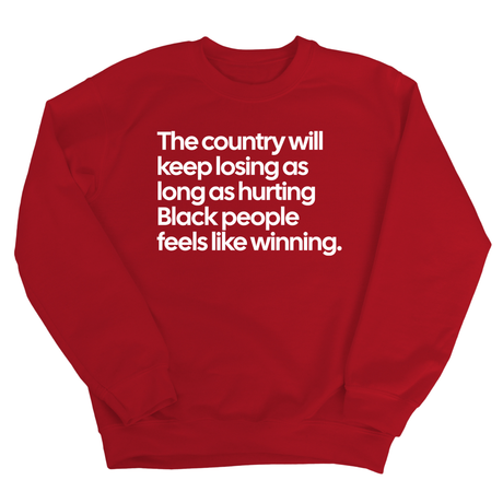 The Country Will Keep Losing as Long as Hurting Black People Feels Like Winning Unisex Sweatshirt-Sweatshirt-The Original God Ain't Petty But I Am