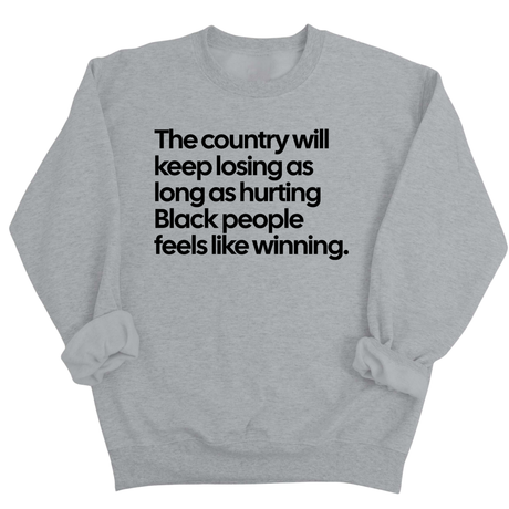 The Country Will Keep Losing as Long as Hurting Black People Feels Like Winning Unisex Sweatshirt-Sweatshirt-The Original God Ain't Petty But I Am