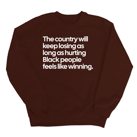 The Country Will Keep Losing as Long as Hurting Black People Feels Like Winning Unisex Sweatshirt-Sweatshirt-The Original God Ain't Petty But I Am
