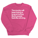 The Country Will Keep Losing as Long as Hurting Black People Feels Like Winning Unisex Sweatshirt-Sweatshirt-The Original God Ain't Petty But I Am