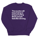 The Country Will Keep Losing as Long as Hurting Black People Feels Like Winning Unisex Sweatshirt-Sweatshirt-The Original God Ain't Petty But I Am