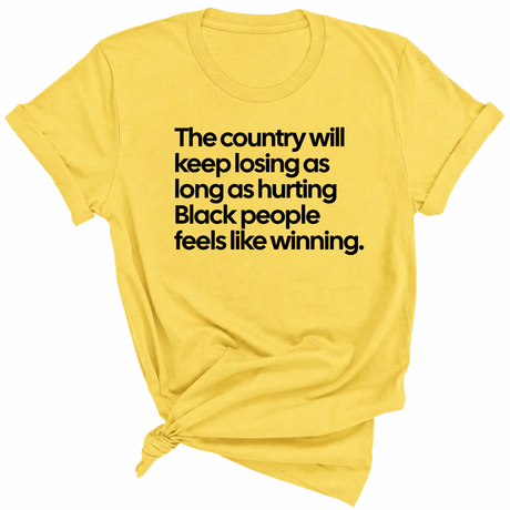 The Country Will Keep Losing as Long as Hurting Black People Feels Like Winning Unisex Tee-T-Shirt-The Original God Ain't Petty But I Am