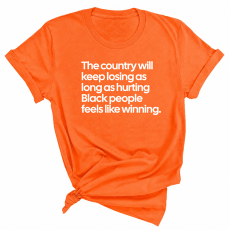The Country Will Keep Losing as Long as Hurting Black People Feels Like Winning Unisex Tee-T-Shirt-The Original God Ain't Petty But I Am