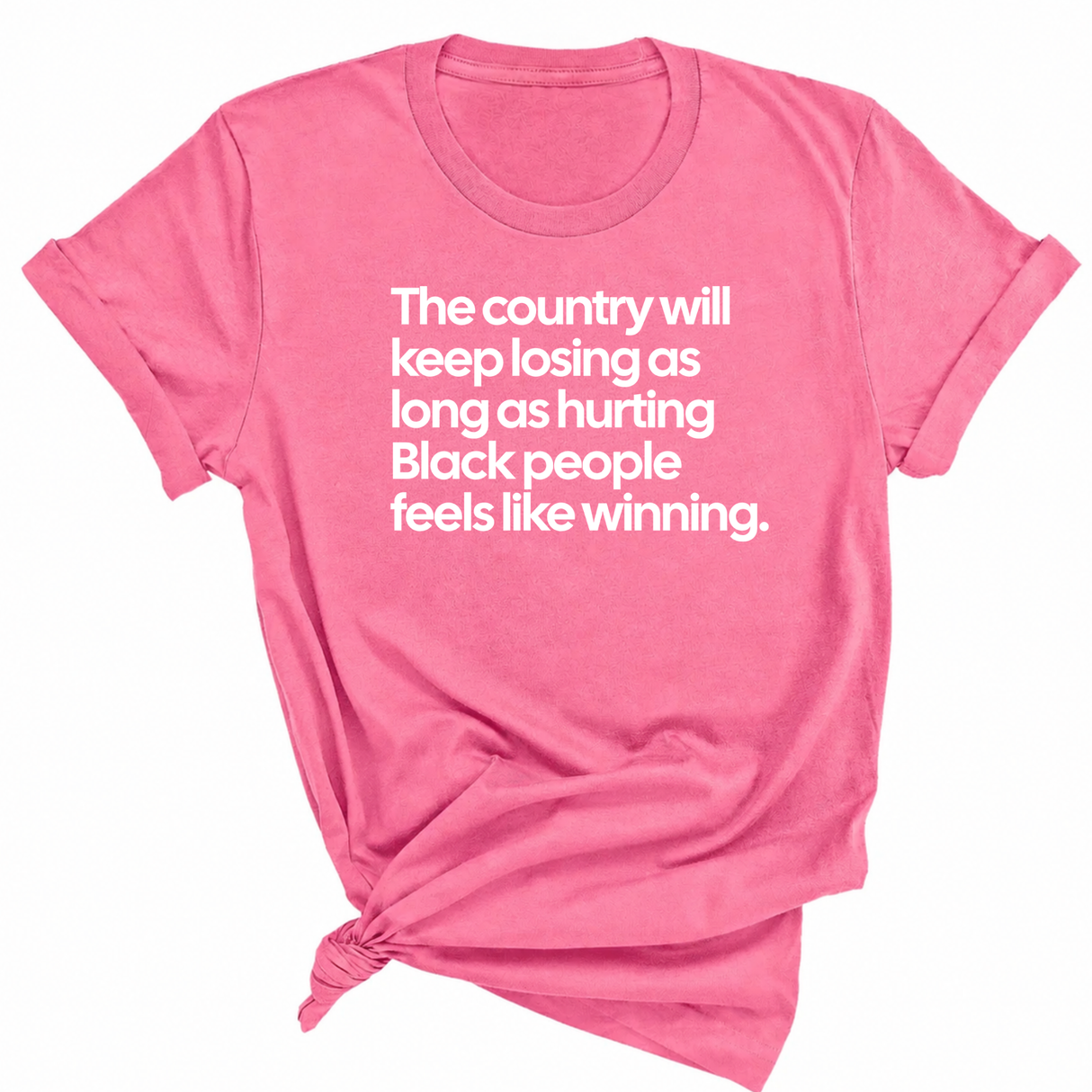 The Country Will Keep Losing as Long as Hurting Black People Feels Like Winning Unisex Tee-T-Shirt-The Original God Ain't Petty But I Am
