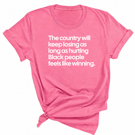 The Country Will Keep Losing as Long as Hurting Black People Feels Like Winning Unisex Tee-T-Shirt-The Original God Ain't Petty But I Am