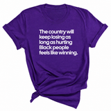 The Country Will Keep Losing as Long as Hurting Black People Feels Like Winning Unisex Tee-T-Shirt-The Original God Ain't Petty But I Am