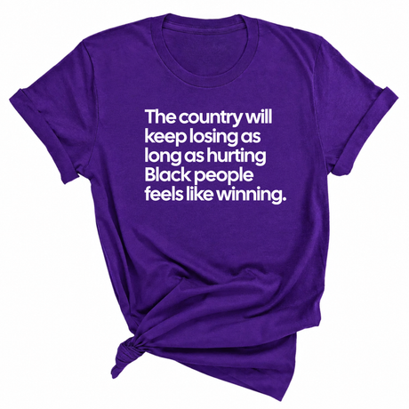 The Country Will Keep Losing as Long as Hurting Black People Feels Like Winning Unisex Tee-T-Shirt-The Original God Ain't Petty But I Am