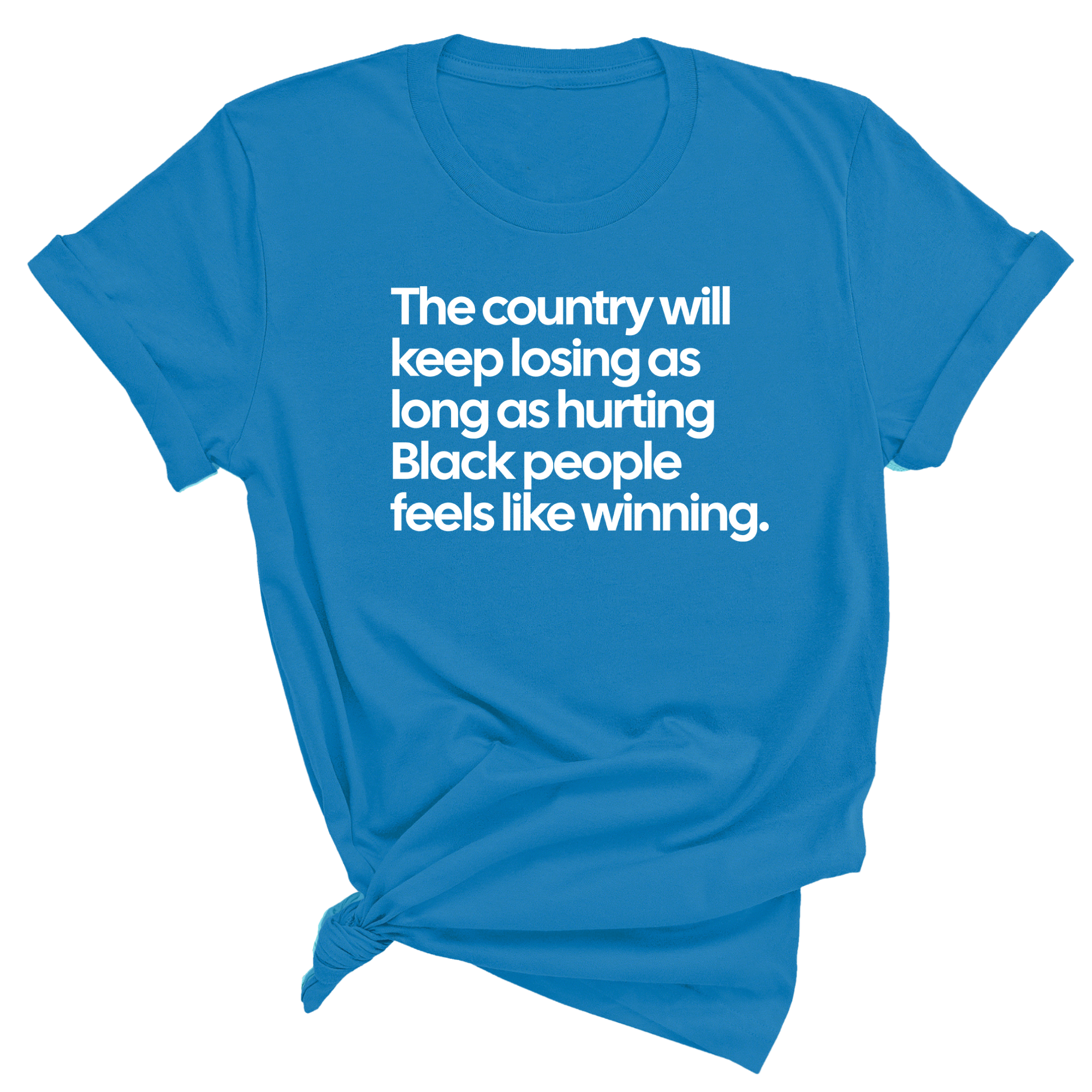 The Country Will Keep Losing as Long as Hurting Black People Feels Like Winning Unisex Tee-T-Shirt-The Original God Ain't Petty But I Am