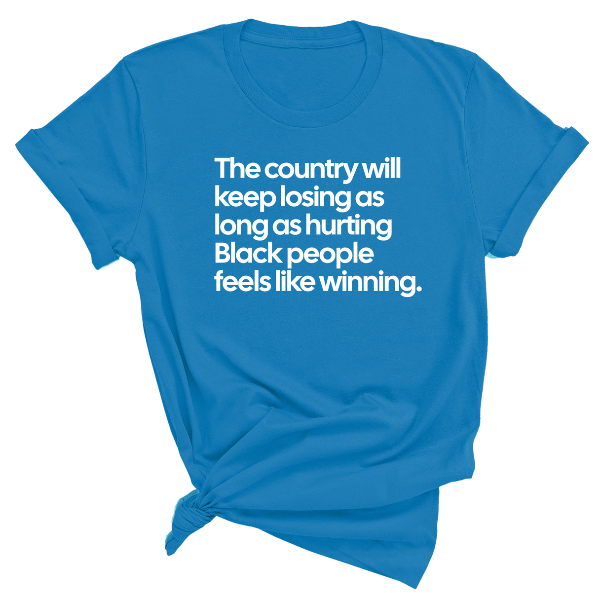 The Country Will Keep Losing as Long as Hurting Black People Feels Like Winning Unisex Tee-T-Shirt-The Original God Ain't Petty But I Am