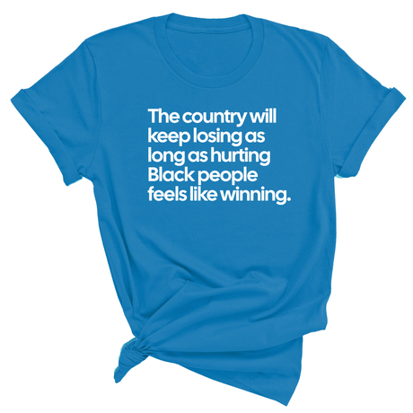 The Country Will Keep Losing as Long as Hurting Black People Feels Like Winning Unisex Tee-T-Shirt-The Original God Ain't Petty But I Am
