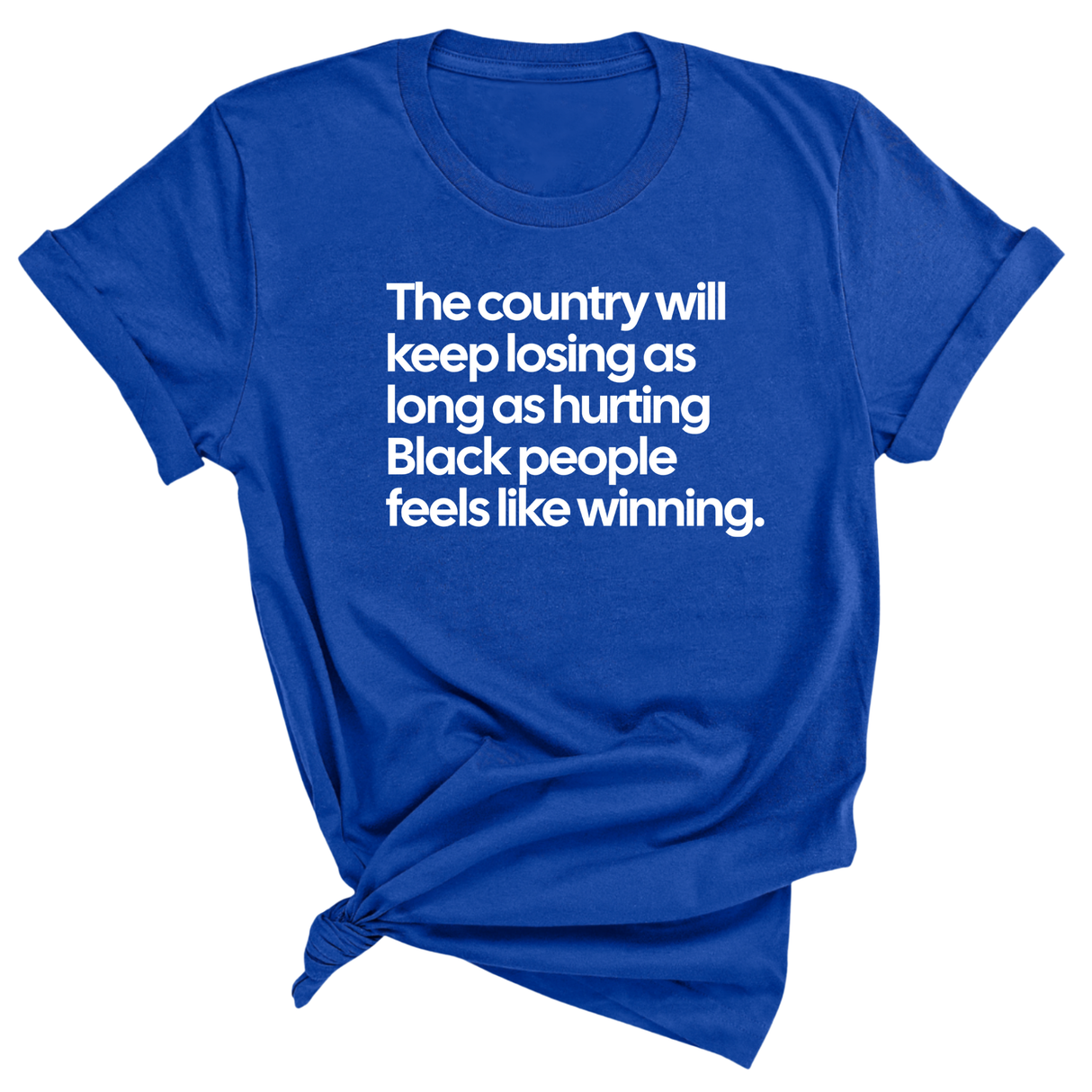 The Country Will Keep Losing as Long as Hurting Black People Feels Like Winning Unisex Tee-T-Shirt-The Original God Ain't Petty But I Am