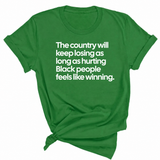 The Country Will Keep Losing as Long as Hurting Black People Feels Like Winning Unisex Tee-T-Shirt-The Original God Ain't Petty But I Am
