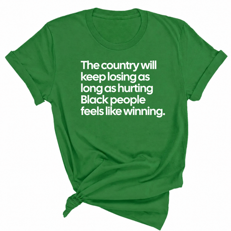 The Country Will Keep Losing as Long as Hurting Black People Feels Like Winning Unisex Tee-T-Shirt-The Original God Ain't Petty But I Am