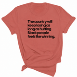 The Country Will Keep Losing as Long as Hurting Black People Feels Like Winning Unisex Tee-T-Shirt-The Original God Ain't Petty But I Am