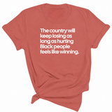 The Country Will Keep Losing as Long as Hurting Black People Feels Like Winning Unisex Tee-T-Shirt-The Original God Ain't Petty But I Am