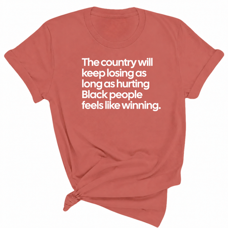 The Country Will Keep Losing as Long as Hurting Black People Feels Like Winning Unisex Tee-T-Shirt-The Original God Ain't Petty But I Am