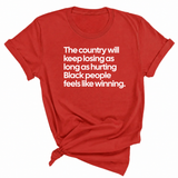 The Country Will Keep Losing as Long as Hurting Black People Feels Like Winning Unisex Tee-T-Shirt-The Original God Ain't Petty But I Am