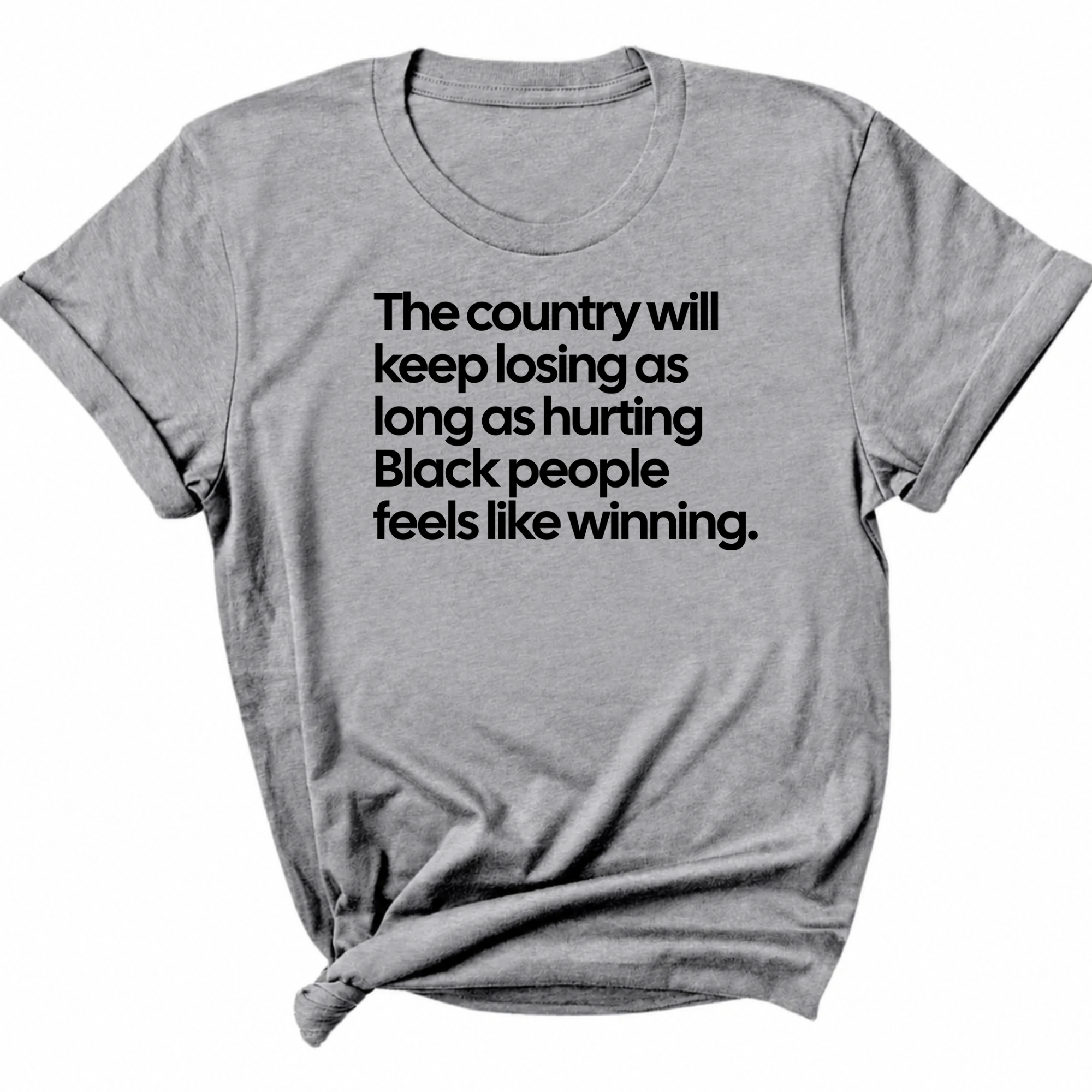 The Country Will Keep Losing as Long as Hurting Black People Feels Like Winning Unisex Tee-T-Shirt-The Original God Ain't Petty But I Am
