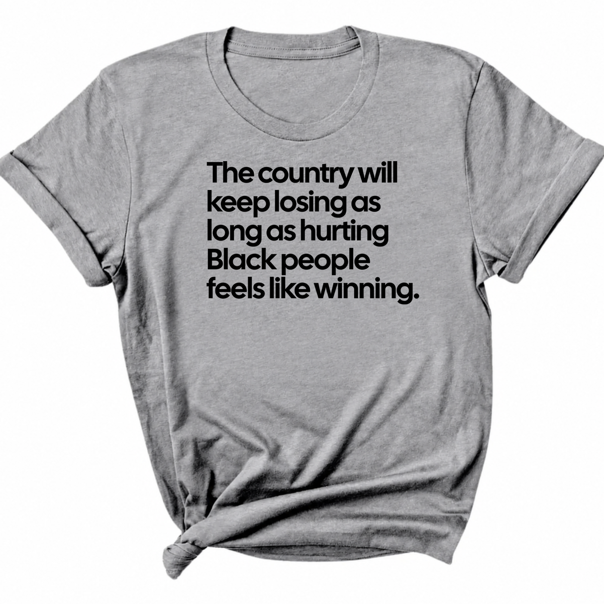 The Country Will Keep Losing as Long as Hurting Black People Feels Like Winning Unisex Tee-T-Shirt-The Original God Ain't Petty But I Am