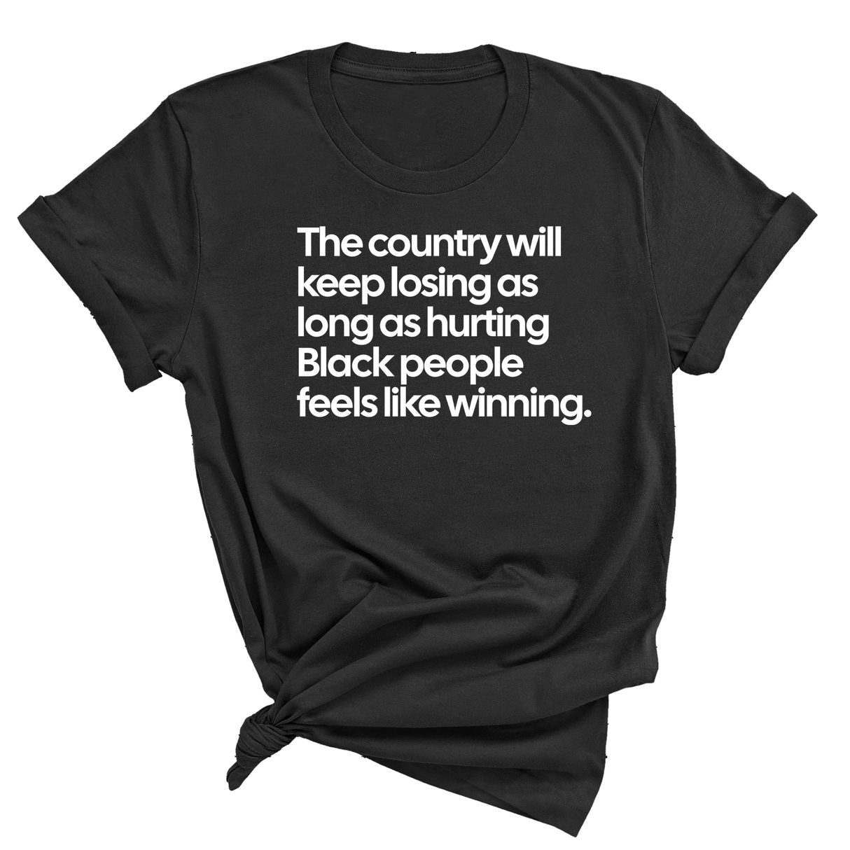 The Country Will Keep Losing as Long as Hurting Black People Feels Like Winning Unisex Tee-T-Shirt-The Original God Ain't Petty But I Am