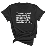 The Country Will Keep Losing as Long as Hurting Black People Feels Like Winning Unisex Tee-T-Shirt-The Original God Ain't Petty But I Am