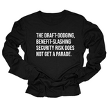 The Draft-Dodging, Benefit-Slashing Security Risk Does Not Get a Parade Long Sleeved Unisex Tee-Long Sleeved T-Shirt-The Original God Ain't Petty But I Am