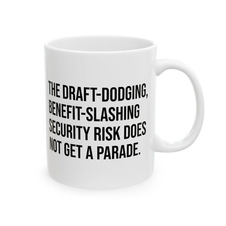 The Draft-Dodging, Benefit-Slashing Security Risk Does Not Get a Parade Mug 11oz (White & Black)-Mug-The Original God Ain't Petty But I Am