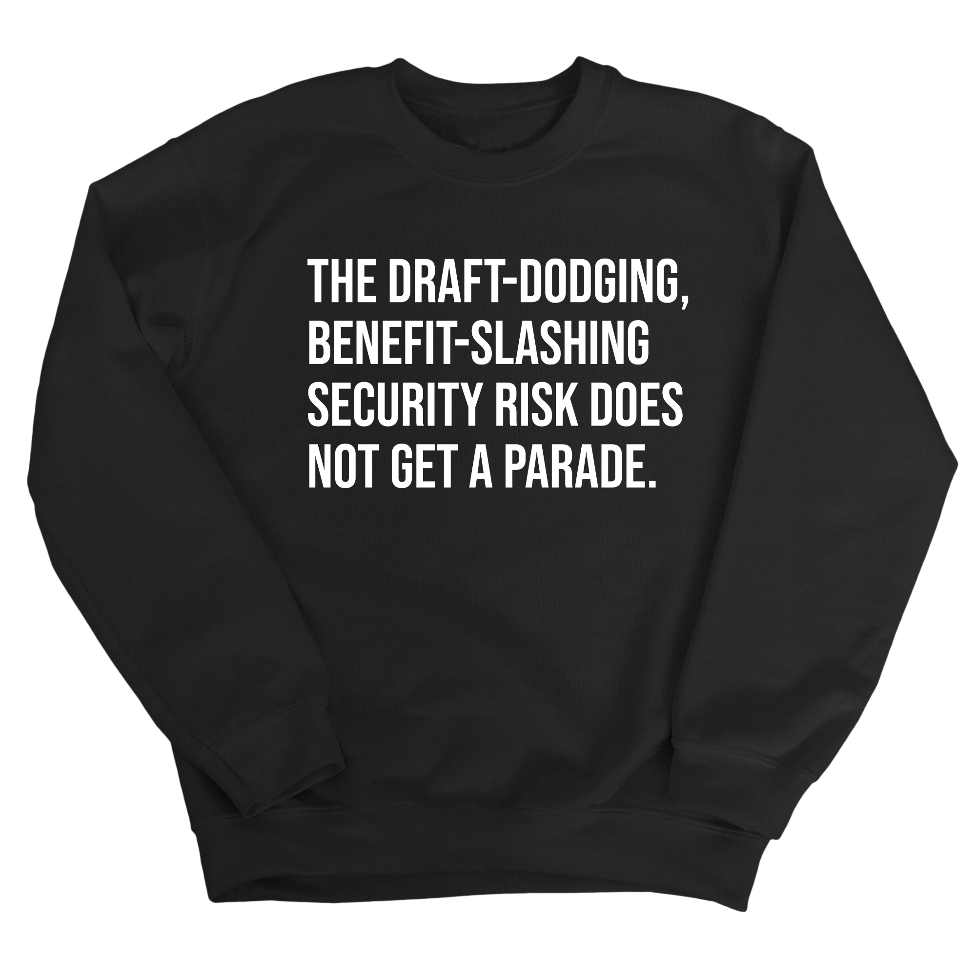 The Draft-Dodging, Benefit-Slashing Security Risk Does Not Get a Parade Unisex Sweatshirt-Sweatshirt-The Original God Ain't Petty But I Am