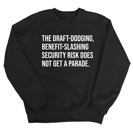 The Draft-Dodging, Benefit-Slashing Security Risk Does Not Get a Parade Unisex Sweatshirt-Sweatshirt-The Original God Ain't Petty But I Am