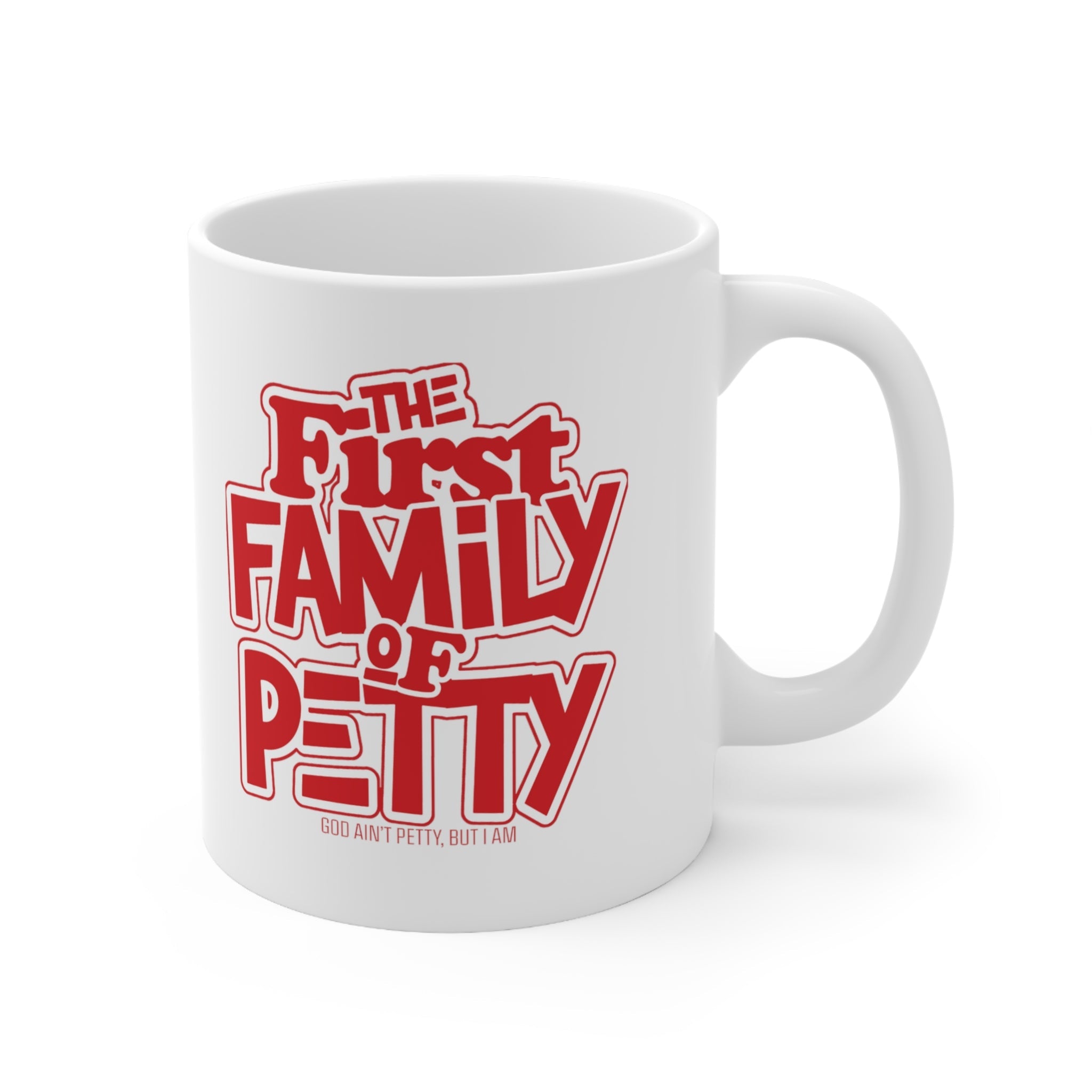 The First Family of Petty Mug 11oz (White & Red)-Mug-The Original God Ain't Petty But I Am