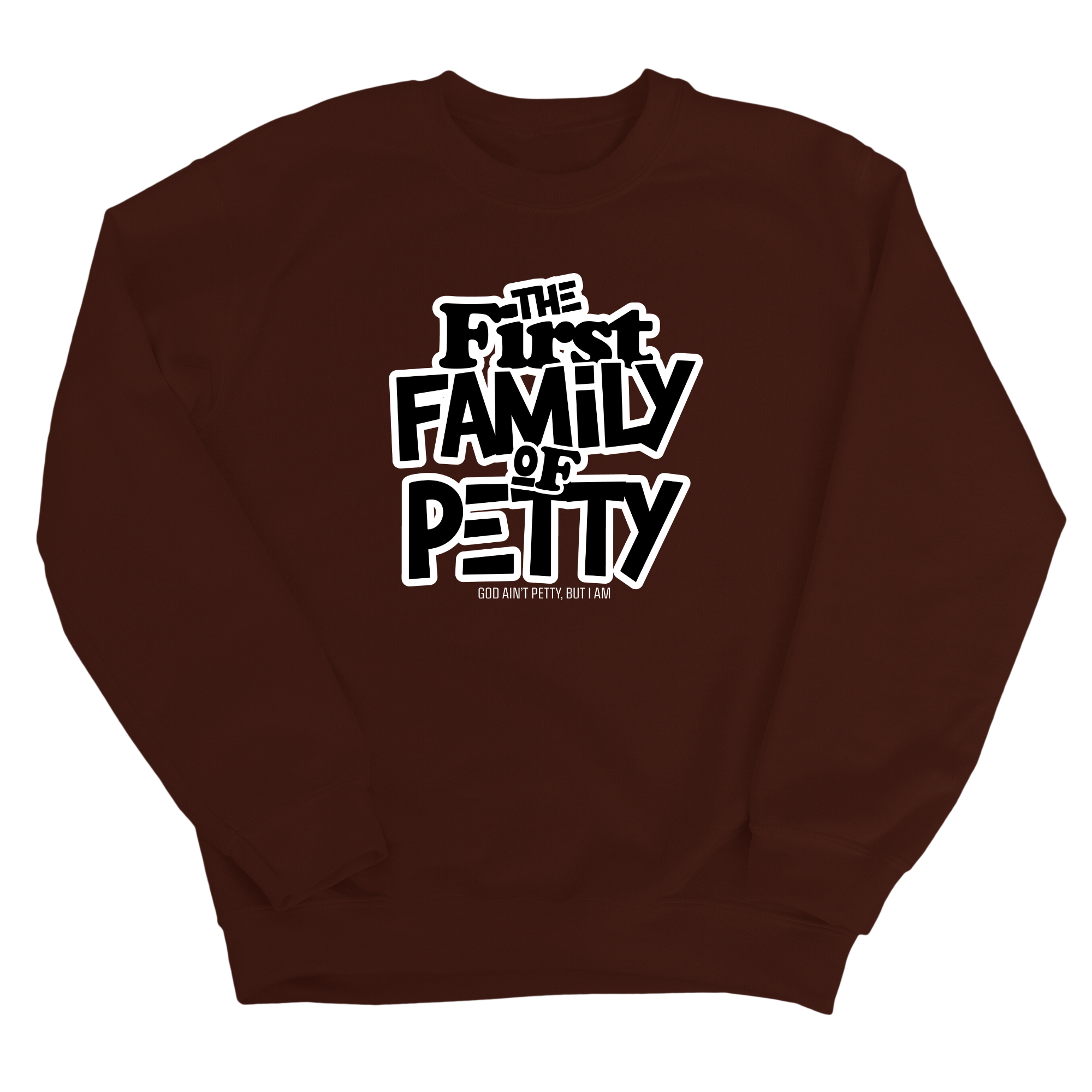 The First Family of Petty Unisex Sweatshirt-Sweatshirt-The Original God Ain't Petty But I Am