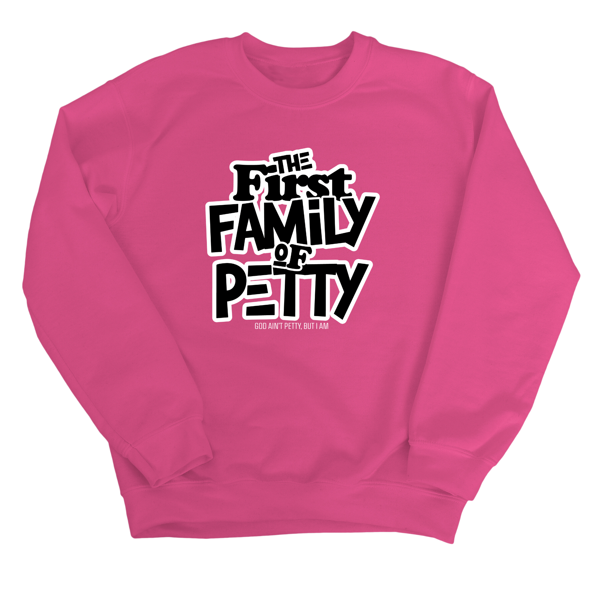 The First Family of Petty Unisex Sweatshirt-Sweatshirt-The Original God Ain't Petty But I Am