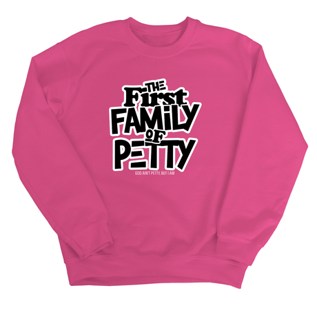 The First Family of Petty Unisex Sweatshirt-Sweatshirt-The Original God Ain't Petty But I Am