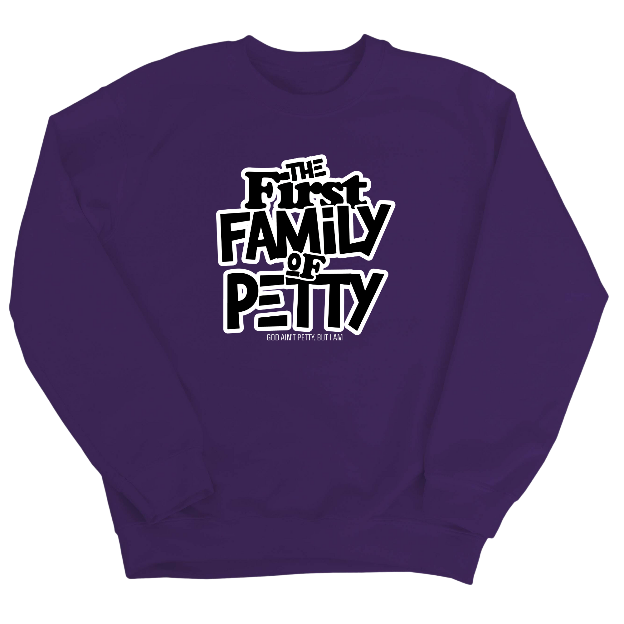 The First Family of Petty Unisex Sweatshirt-Sweatshirt-The Original God Ain't Petty But I Am