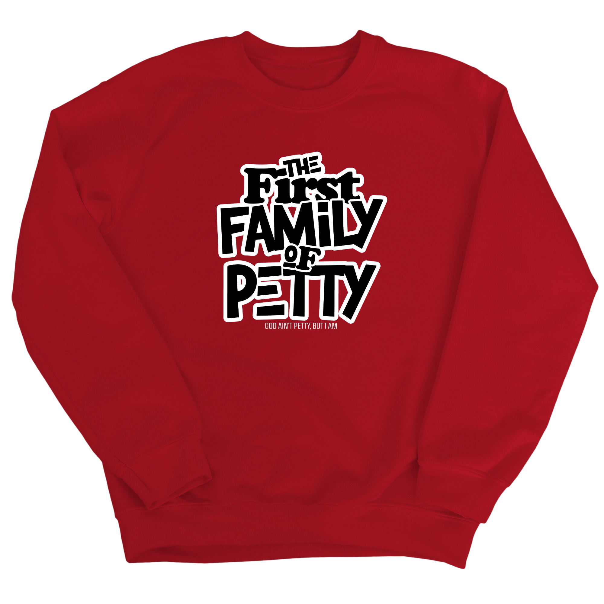 The First Family of Petty Unisex Sweatshirt-Sweatshirt-The Original God Ain't Petty But I Am