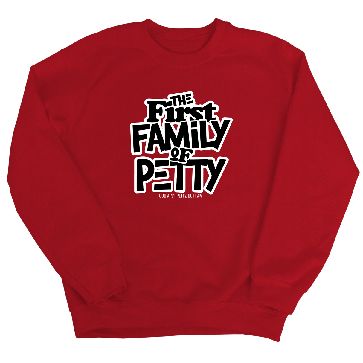 The First Family of Petty Unisex Sweatshirt-Sweatshirt-The Original God Ain't Petty But I Am