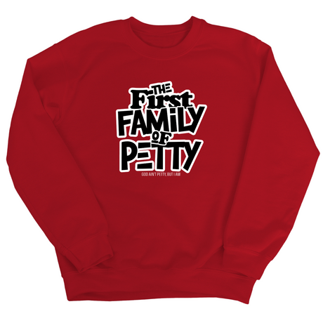 The First Family of Petty Unisex Sweatshirt-Sweatshirt-The Original God Ain't Petty But I Am
