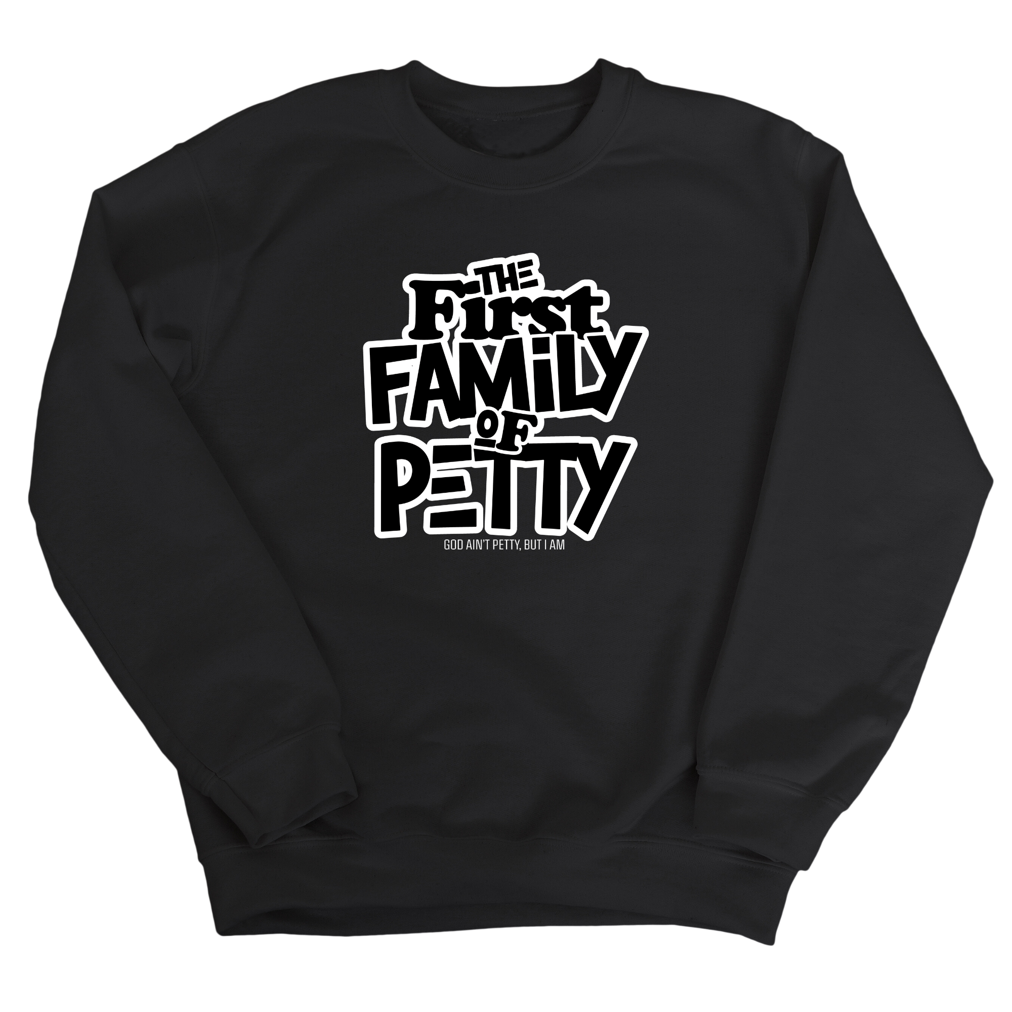 The First Family of Petty Unisex Sweatshirt-Sweatshirt-The Original God Ain't Petty But I Am
